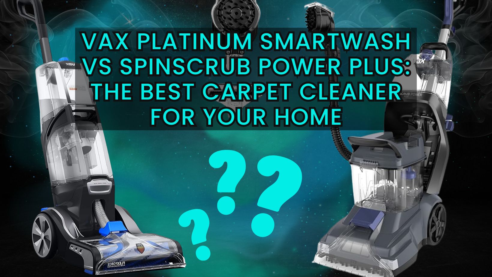 Vax Platinum Smartwash vs SpinScrub Power Plus: The Best Carpet Cleaner for Your Home